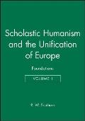 Scholastic Humanism and the Unification of Europe, Volume I: Foundations
