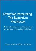 Interactive Accounting - The Byzantium Workbook: A Complete Course in Financial and Management Accounting Techniques