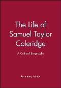 The Life of Samuel Taylor Coleridge: A Critical Biography