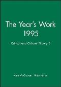 Years Work in Critical & Cultural Theory Volume 5 1995