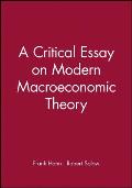 A Critical Essay on Modern Macroeconomic Theory