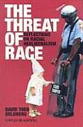 The Threat of Race: Reflections on Racial Neoliberalism