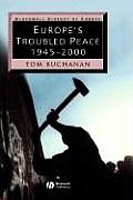 Europe's Troubled Peace: 1945-2000 (Blackwell History of Europe)