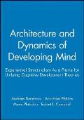Architecture and Dynamics of Developing Mind: Experiential Structuralism as a Frame for Unifying Cognitive Development Theories