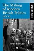 The Making of Modern British Politics: 1867 - 1945