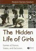 The Hidden Life of Girls: Games of Stance, Status, and Exclusion