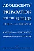 Adolescents' Preparation for the Future: Perils and Promise: A Report of the Study Group on Adolescence in the 21st Century