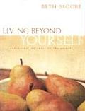 Living Beyond Yourself Exploring the Fruit of the Spirit