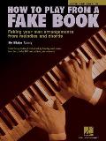 How To Play From A Fake Book Faking Your Own Arrangements From Melodies & Chords Keyboard Edition