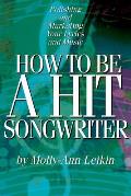 How to Be a Hit Songwriter Polishing & Marketing Your Lyrics & Music