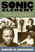 Sonic Alchemy: Visionary Music Producers and Their Maverick Recordings