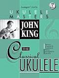 John King The Classical Ukulele