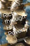 Rich through His Poverty: For our sake He became poor, that we through His poverty might become rich.
