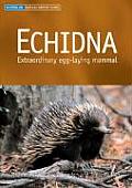 Echidna: Extraordinary Egg-Laying Mammal (Australian Natural History)