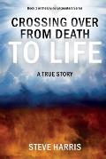 Crossing Over from Death to Life: A True Story