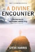 A Divine Encounter: The Intercessor, the Prophet, and the King