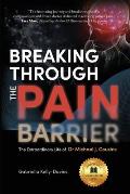 Breaking Through the Pain Barrier: The Extraordinary Life of Dr Michael J. Cousins