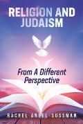 Religion and Judaism From A Different Perspective