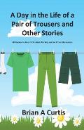 A Day in the Life of a Pair of Trousers and Other Stories: 48 Stories for Use in Christian Worship and on Other Occasions