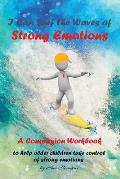 I Can Surf the Waves of Strong Emotions: A Companion Workbook To Help Older Children Take Control of Strong Emotions