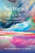 Surrogacy Stories: Twenty Extraordinary Journeys to Parenthood