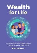 Wealth For Life: The Business Owner's 9-Step Guide To Creating Wealth For Family & Life
