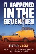It Happened In the Seventies: A Memoir of Love, Colliding Worlds and a House on a Hill