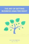 The Art of Getting Business Analysis Right