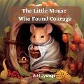 The Little Mouse Who Found Courage