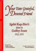 Your Ever Grateful, Devoted Friend: Sigfrid Karg-Elert's letters to Godfrey Sceats