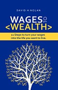 Wages to Wealth: 11 steps to turn your wages into the life you want to live