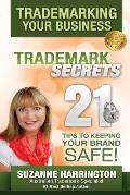 Trademarking Your Business Trademark Secrets 21 Tips to Keeping Your Brand Safe!