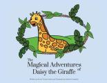 The Magical Adventures of Daisy the Giraffe: The Magical Adventures of Daisy the Giraffe