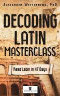 Decoding Latin Masterclass: Read Latin in 47 Days