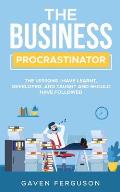 The Business Procrastinator: The lessons I have learnt, developed, and taught and should have followed.