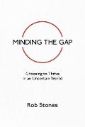 Minding the Gap: Choosing to Thrive in an Uncertain World