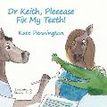 Dr Keith, Pleeease Fix My Teeth!