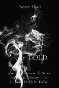 four TOLD: Four short stories- I'll Never Leave You, Charity, Bald Corinne, Stuck In Today.