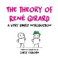 The Theory of Ren? Girard: A Very Simple Introduction