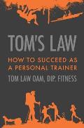 Tom's Law: How to Succeed as a Personal Trainer