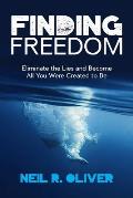 Finding Freedom: Eliminate the Lies and Become All You Were Created to Be