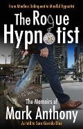 The Rogue Hypnotist: From Mindless Delinquent To Mindful Hypnotist