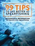 99 Tips to Get Better at Spearfishing: Actionable information to improve your spearfishing