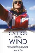 Caution to the Wind: An epic sailing adventure on a 36ft steel yacht from New Zealand to England