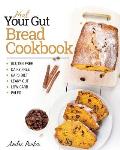 Heal Your Gut, Bread Cookbook: Gluten Free, Dairy Free, GAPS Diet, Leaky Gut, Low Carb, Paleo