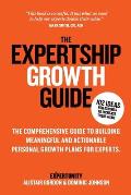 The Expertship Growth Guide: The comprehensive guide to building meaningful and actionable personal growth plans for experts