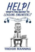 Help! What's the secret to Leading Engineers?: 7 insights for leading smart people in the real-world