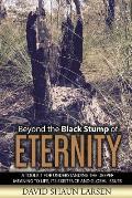 Beyond the Black Stump of Eternity: A Toolkit for Understanding the Deeper Meaning to Life, its Existence and Global Issues