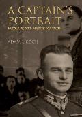 A Captain's Portrait: Witold Pilecki - Martyr for Truth