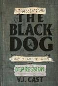 Challenging the Black Dog: A Creative Guide for Tackling Depression